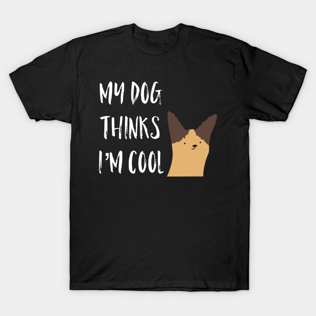 My Dog Thinks I'm Cool T-Shirt by Raw Designs LDN